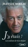 Jean-Luc Moreau - J'y étais ! - Les coulisses de mon théâtre.