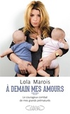 Lola Marois - À demain mes amours - Le courageux combat de mes grands prématurés.