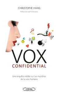 Christophe Haag et Josef Schovanec - Vox confidential une enquête inédite sur les mystères de la voix humaine.
