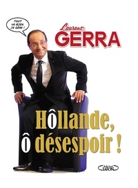 Laurent Gerra - Hollande, ô désespoir ! - HOLLANDE, O DESESPOIR! [NUM].
