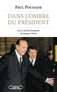 Paul Poudade - Dans l'ombre du président.