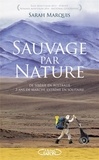 Sarah Marquis - Sauvage par nature - 3 ans de marche extrême en solitaire de Sibérie en Australie.