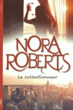 Nora Roberts - Le collectionneur.