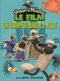  Aardman Animations - Shaun le Mouton le film - Un troupeau dans la ville. Le cahier d'activités.