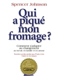 Spencer Johnson - Qui a piqué mon fromage ? - Comment s'adapter au changement au travail, en famille et en amour.