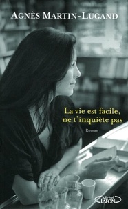 Agnès Martin-Lugand - La vie est facile, ne t'inquiète pas.