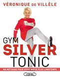 Véronique de Villèle - Gym silver tonic - Ma méthode pour vivre mieux plus longtemps.