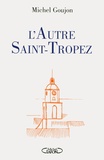 Michel Goujon - L'autre Saint-Tropez - Bréviaire sentimental.