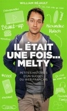 Alexandre Malsch et William Réjault - Il était une fois... Melty - Petites histoires d'un succès du web français.