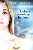 Angélique Barbérat - Lola ou l'apprentissage du bonheur.