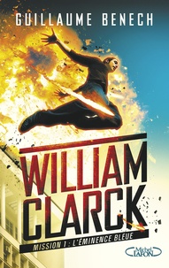 Guillaume Benech - William Clarck Tome 1 : L'éminence bleue.