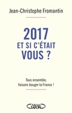 Jean-Christophe Fromantin - 2017, et si c'était vous ? - Tous ensemble, faisons bouger la France !.