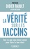 Didier Raoult - La vérité sur les vaccins - Tout ce que vous devez savoir pour faire le bon choix.