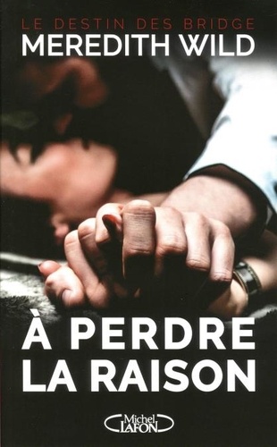 Meredith Wild - Le destin des Bridge Tome 1 : A perdre la raison.