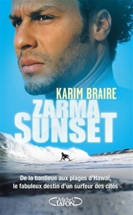 Karim Braire - Zarma Sunset - De la banlieue aux plages d'Hawaï, le fabuleux destin d'un surfeur des cités.