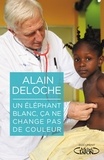 Alain Deloche - Un éléphant blanc, ça ne change pas de couleur.