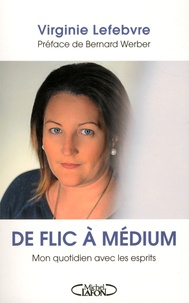 Virginie Lefebvre - De flic à médium - Mon quotidien avec les esprits.