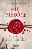 Matteo Strukul - Moi, Médicis - Le pouvoir d'une famille.