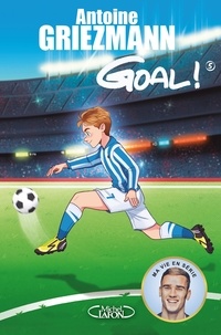 Antoine Griezmann - Goal ! Tome 5 : Le tout pour le tout !.