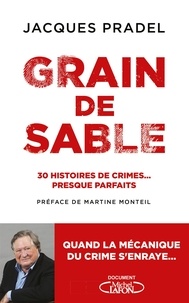 Jacques Pradel - Grain de sable - 30 histoires de crimes... presque parfaits.