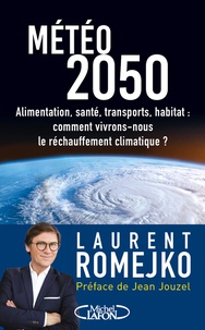 Laurent Romejko - Météo 2050 - Alimentation, santé, transports, habitat : comment vivrons-nous le réchauffement climatique ?.