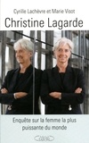 Cyrille Lachèvre - Christine Lagarde : enquête sur la femme la plus puissante du monde.