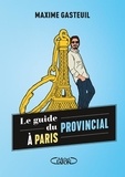 Maxime Gasteuil - Le guide du Provincial à Paris.