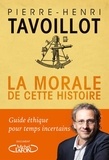Pierre-Henri Tavoillot - La morale de cette histoire - Guide éthique pour temps incertains.