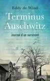 Eddy de Wind - Terminus Auschwitz - Journal d'un survivant.