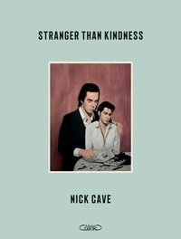 Nick Cave - Stranger than kindness.