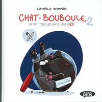 Nathalie Jomard - Chat-Bouboule Tome 2 : La nuit, tous les chats sont gros.