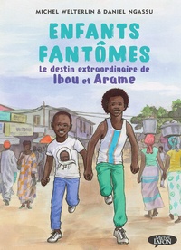 Daniel Ngassu et Michel Welterlin - Enfants fantômes - Le destin extraordinaire de Ibou et Arame.