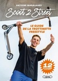 Antoine Magalhaes - Scoot 2 street - Le guide de la trotinette freestyle.