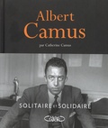 Catherine Camus - Albert Camus - Solitaire et solidaire.