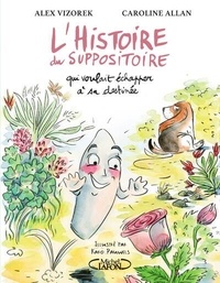 Alex Vizorek et Caroline Allan - L'Histoire du suppositoire qui voulait échapper à sa destinée.