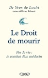 Yves de Locht - Le Droit de mourir - Fin de vie : le combat d'un médecin.