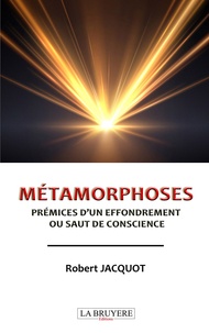 Robert Jacquot - Métamorphoses - Prémices d'un effondrement ou saut de conscience.