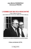 Jean-Michel Rosenfeld et Emmanuel Provin - L'homme que ma vie a rencontré - Loyal, fidèle et dévoué, une histoire de 37 ans aux côtés de Pierre Mauroy.