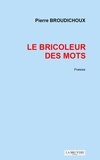 Pierre Broudichoux - Le Bricoleur des mots.