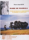 Pierre-Jean Ruff - Marie de Madgala, figure de proue du christianisme de sensibilité gnostique.