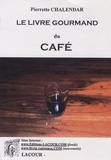 Pierrette Chalendar - Le livre gourmand du café.