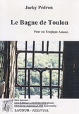 Jacky Pédron - Le bagne de Toulon - Pour un tragique amour.