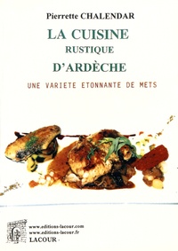 Pierrette Chalendar - La cuisine rustique d'Ardèche.