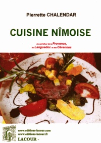 Pierrette Chalendar - La cuisine nîmoise - Au carrefour de la Provence, du Languedoc et des Cévennes.