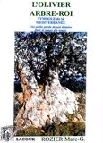 Marc-G. Rozier - L'olivier arbre-roi - Symbole de la Méditerranée - Une petite partie de son histoire dans le temps des temps - A la recontre des mots de ses auteurs.