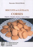 Pierrette Chalendar - Biscuits et gâteaux corses - Beignets, échaudés, brioches et autres frittaux.