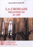 Jean de Beaumarchê - La croisade désastreuse de 1285.