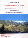André Salaün - Drames criminels en Savoie - Volume 2 : Un crime du racisme "ordinaire" ; Machisme mortel ; Le couple du contraste absolu.