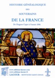 Alfred Franklin - Histoire généalogique des souverains de la France - Ses gouvernements de Hugues Capet à l'année 1896.