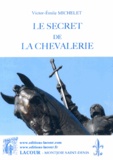 Victor-Emile Michelet - Le secret de la chevalerie.